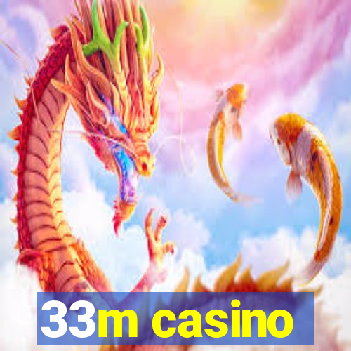 33m casino